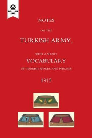 Cover of Notes on the Turkish Army, with a short vocabulary of Turkish words and phrases. 1915.