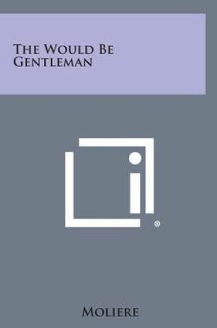 Cover of The Would Be Gentleman