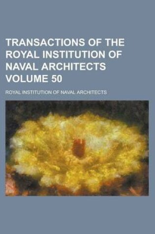 Cover of Transactions of the Royal Institution of Naval Architects Volume 50