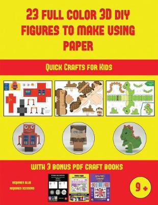 Cover of Quick Crafts for Kids (23 Full Color 3D Figures to Make Using Paper)