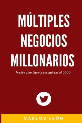 Book cover for Múltiples Negocios Millonarios fáciles y en línea para aplicar el 2022