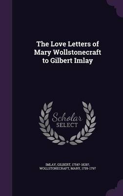 Book cover for The Love Letters of Mary Wollstonecraft to Gilbert Imlay