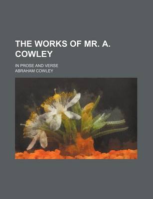 Book cover for The Works of Mr. A. Cowley (Volume 3); In Prose and Verse