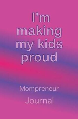 Cover of Mompreneur Journal I'm Making My Kids Proud