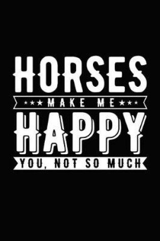 Cover of Horses Make Me Happy You, Not So Much