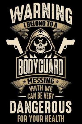 Book cover for Warning I Belong To a Bodyguard Messing with Me can Be Very Dangerous For Your Health