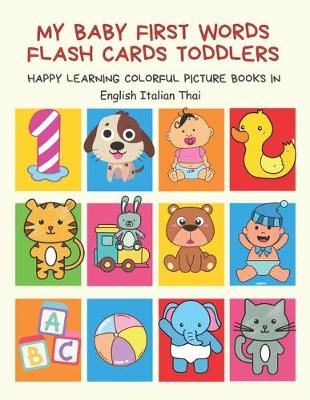 Book cover for My Baby First Words Flash Cards Toddlers Happy Learning Colorful Picture Books in English Italian Thai