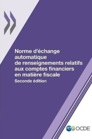 Cover of Norme d'�change automatique de renseignements relatifs aux comptes financiers en mati�re fiscale, Seconde �dition