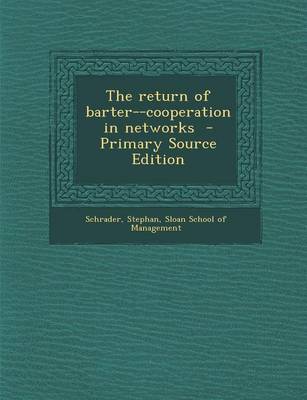 Book cover for The Return of Barter--Cooperation in Networks - Primary Source Edition