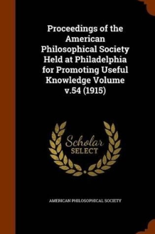 Cover of Proceedings of the American Philosophical Society Held at Philadelphia for Promoting Useful Knowledge Volume V.54 (1915)