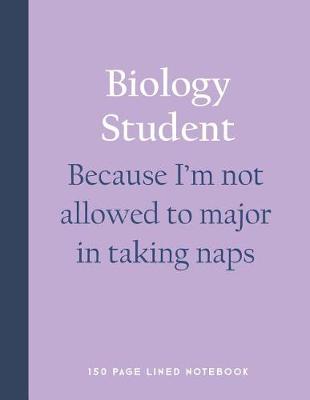 Book cover for Biology Student - Because I'm Not Allowed to Major in Taking Naps