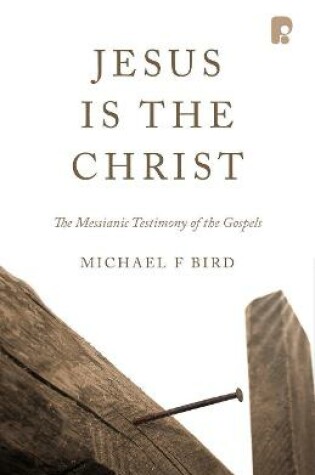 Cover of Jesus is the Christ: The Messianic Testimony of the Gospels