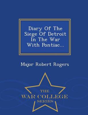 Book cover for Diary of the Siege of Detroit in the War with Pontiac... - War College Series