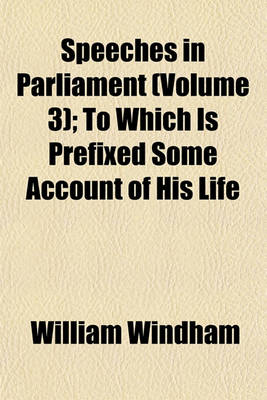 Book cover for Speeches in Parliament (Volume 3); To Which Is Prefixed Some Account of His Life