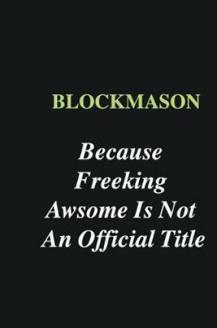 Cover of Blockmason Because Freeking Awsome is Not An Official Title