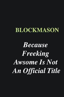 Book cover for Blockmason Because Freeking Awsome is Not An Official Title