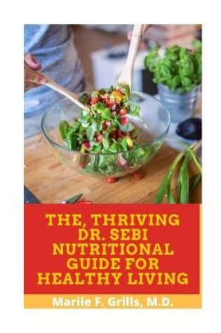 Cover of The, Thriving Dr. Sebi Nutritional Guide for Healthy Living