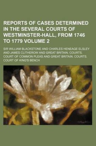 Cover of Reports of Cases Determined in the Several Courts of Westminster-Hall, from 1746 to 1779 Volume 2