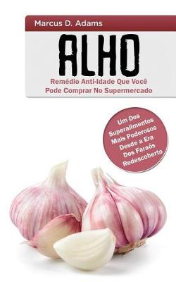 Book cover for Alho - Rem dio Anti-Idade Que Voc  Pode Comprar No Supermercado