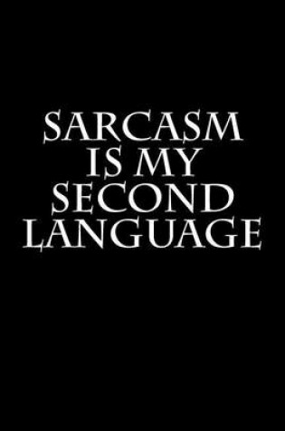 Cover of Sarcasm is My Second Language