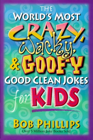 Book cover for The World's Most Crazy, Wacky, and Goofy Good Clean Jokes for Kids