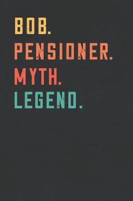 Book cover for Bob. Pensioner. Myth. Legend.