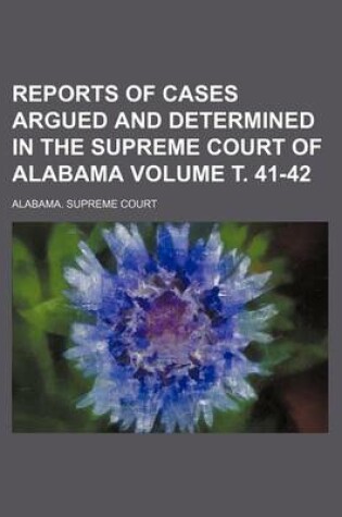 Cover of Reports of Cases Argued and Determined in the Supreme Court of Alabama Volume . 41-42