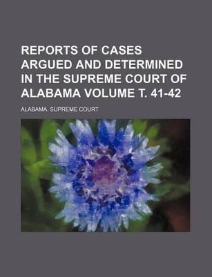 Book cover for Reports of Cases Argued and Determined in the Supreme Court of Alabama Volume . 41-42