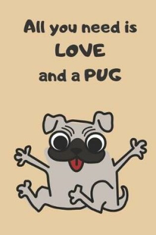 Cover of All You Need Is LOVE And A PUG