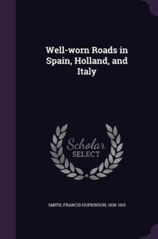 Cover of Well-Worn Roads in Spain, Holland, and Italy