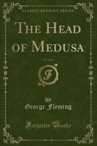 Cover of The Head of Medusa, Vol. 1 of 3 (Classic Reprint)