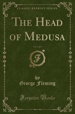 Book cover for The Head of Medusa, Vol. 1 of 3 (Classic Reprint)