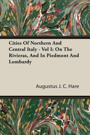 Cover of Cities of Northern and Central Italy - Vol I: On the Rivieras, and in Piedmont and Lombardy