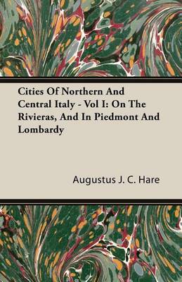 Book cover for Cities of Northern and Central Italy - Vol I: On the Rivieras, and in Piedmont and Lombardy