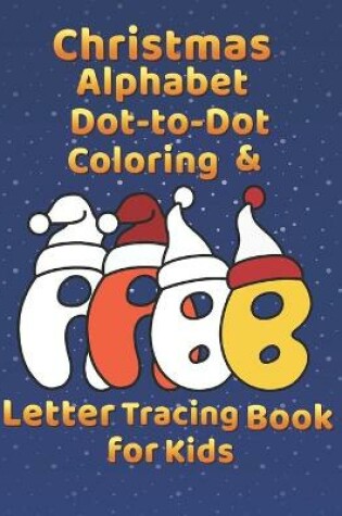 Cover of Christmas Alphabet Dot-to-Dot Coloring and Letter Tracing Book for Kids