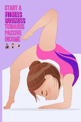 Book cover for Start a Fitness Business Towards Passive Income
