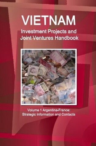 Cover of Vietnam Investment Projects and Joint Ventures Handbook Volume 1 Argentina-France