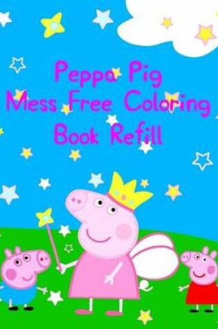 Cover of Peppa Pig Mess Free Coloring Book Refill