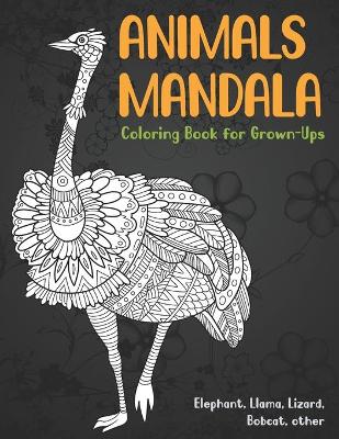 Cover of Animals Mandala - Coloring Book for Grown-Ups - Elephant, Llama, Lizard, Bobcat, other