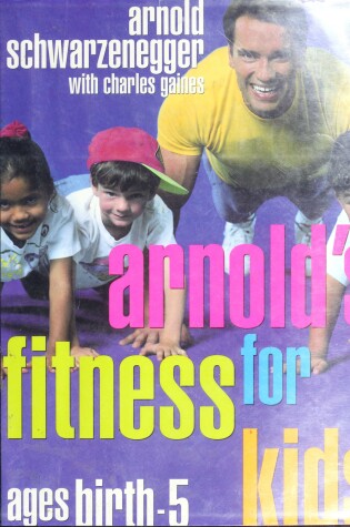 Cover of Arnold's Fitness for Kids, Ages Birth -
