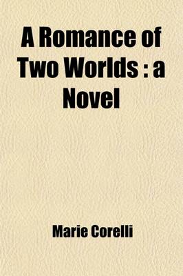 Book cover for A Romance of Two Worlds; A Novel Volume 1