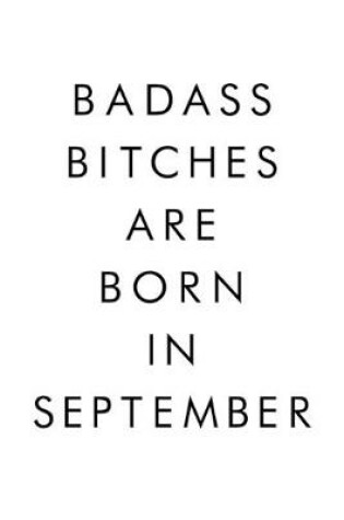 Cover of Badass Bitches Are Born In September