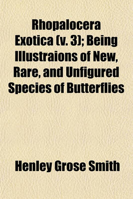 Book cover for Rhopalocera Exotica (V. 3); Being Illustraions of New, Rare, and Unfigured Species of Butterflies