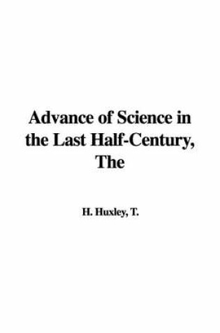 Cover of The Advance of Science in the Last Half-Century