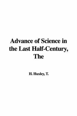 Book cover for The Advance of Science in the Last Half-Century