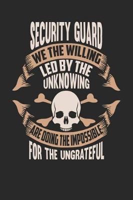 Book cover for Security Guard We the Willing Led by the Unknowing Are Doing the Impossible for the Ungrateful