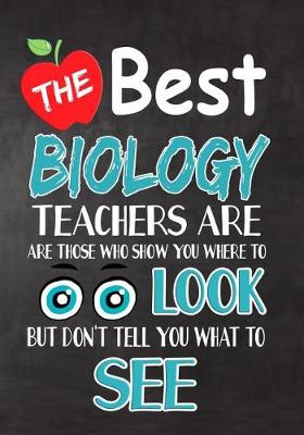 Book cover for The Best Biology Teachers Are Those Who Show You Where To Look But Don't Tell You What To See