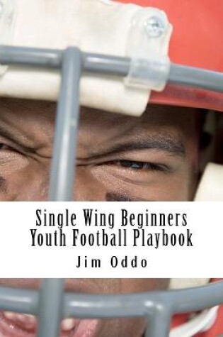 Cover of Single Wing Beginners Youth Football Playbook