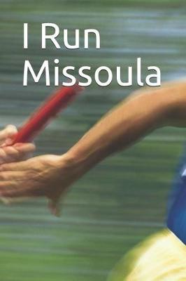 Book cover for I Run Missoula