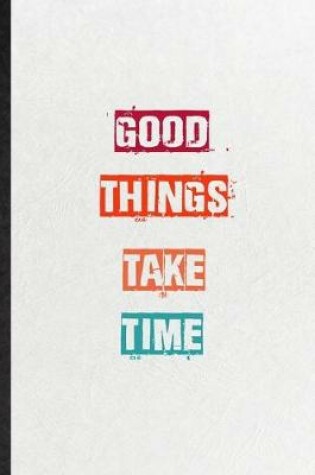 Cover of Good Things Take Time